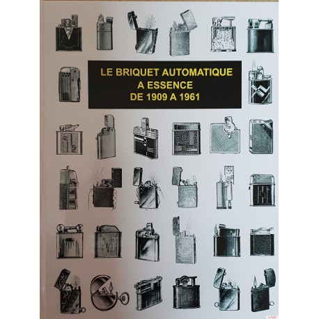 Le Briquet Automatique A Essence de 1909 A 1961